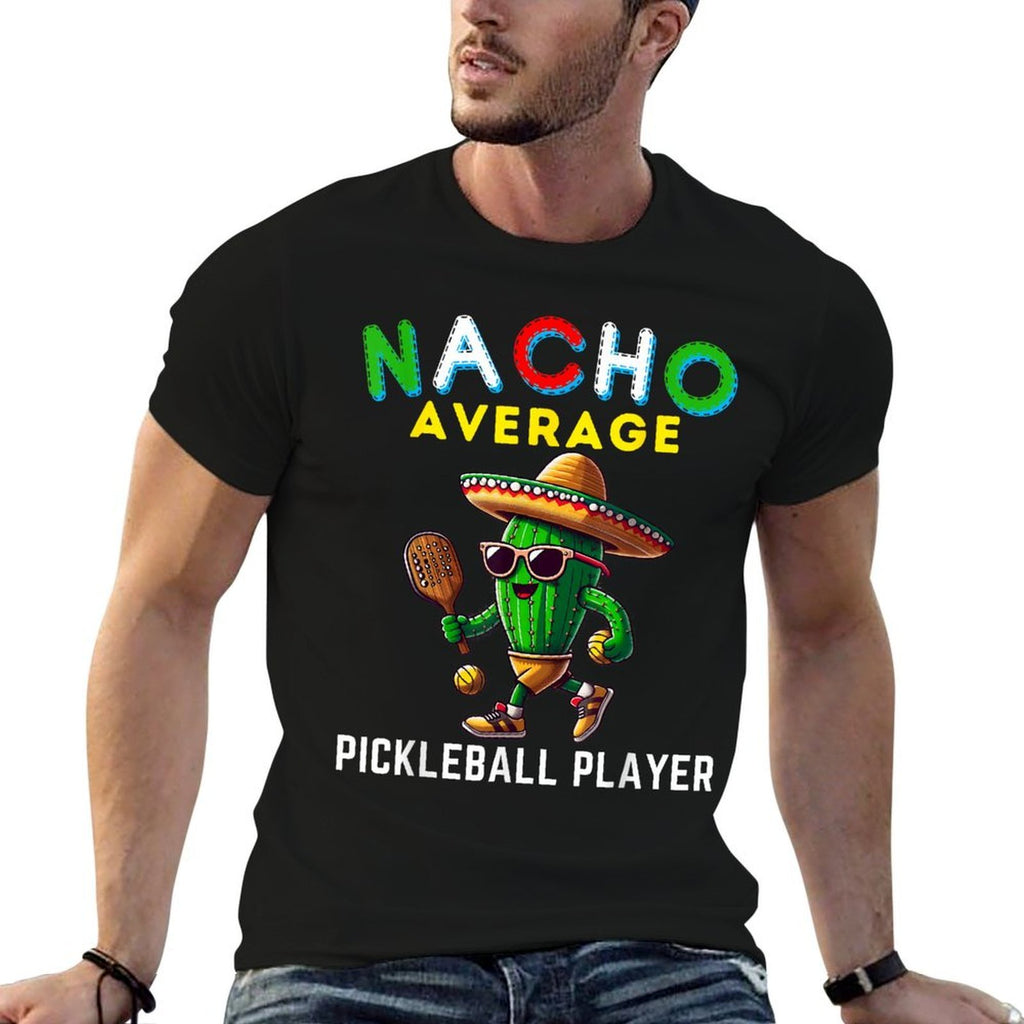 Nacho Average Pickleball Player Mexican Cactus Cinco De Mayo  Durable T-Shirt