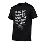 Being My Sibling Is Really The Only Gift You Need  High-quality Stitching T-Shirt