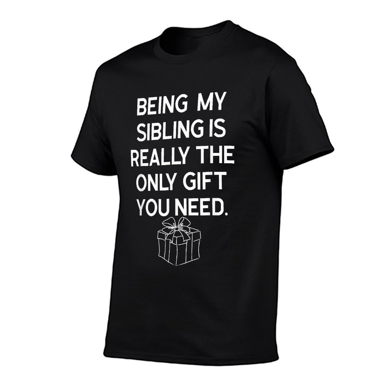 Being My Sibling Is Really The Only Gift You Need  High-quality Stitching T-Shirt