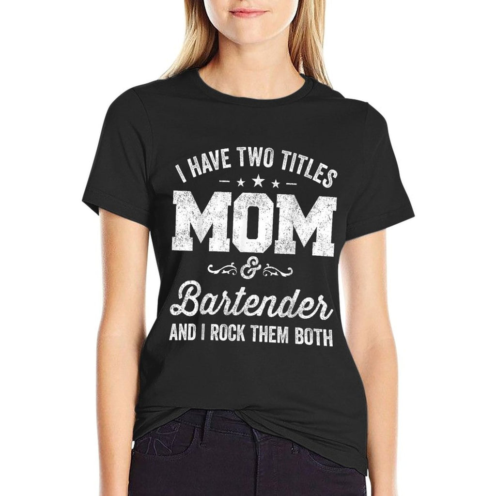 I Have Two Titles Mom And Bartender And I Rock Them Both  Classic T-Shirt