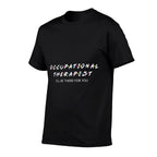 Occupational Therapy I Will Be There For You Therapist  Trendy Pattern T-Shirt