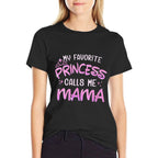 Womens My Favorite Princess Calls Me Mama  High-quality Stitching T-Shirt