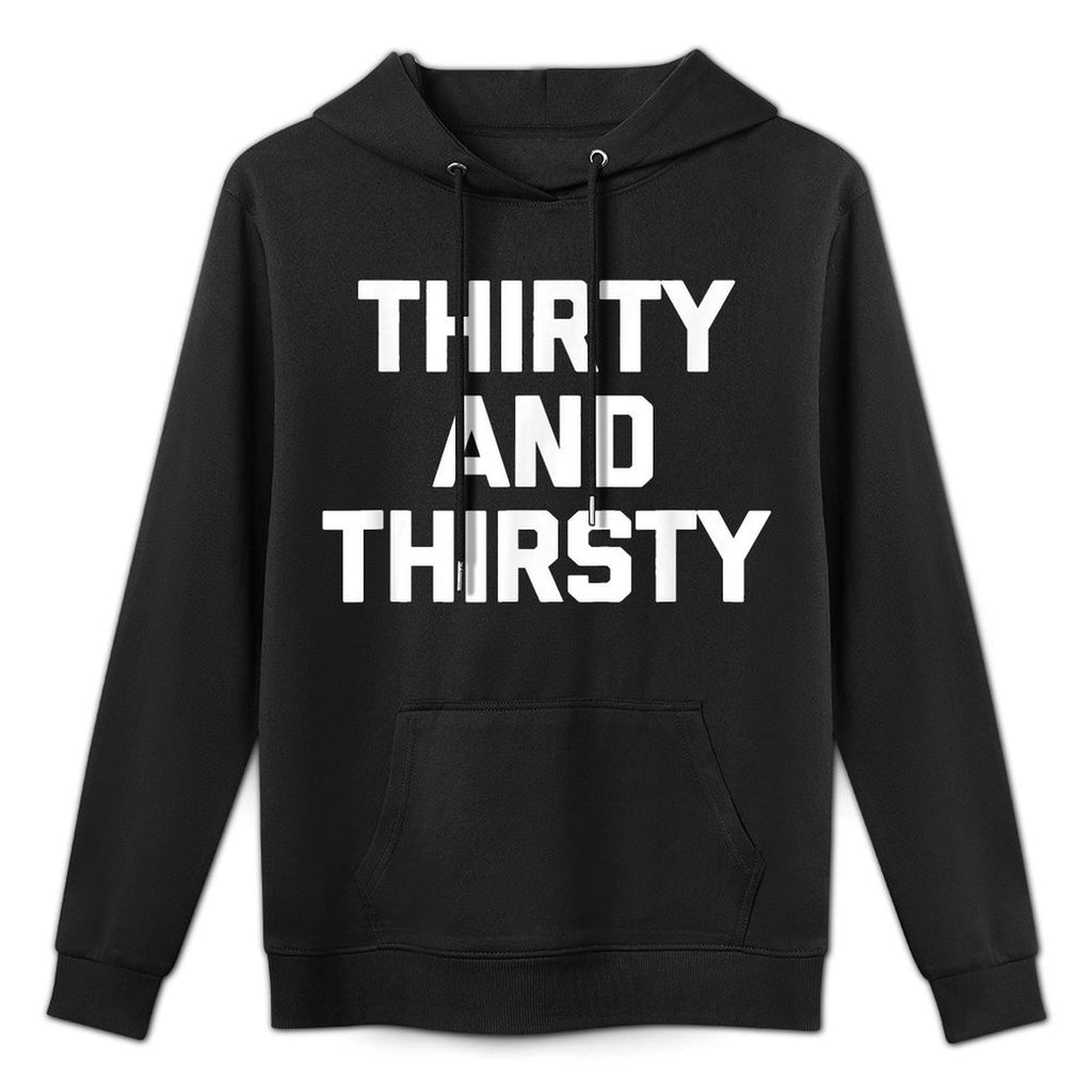 Thirty & Thirsty Funny Saying Novelty 30th Birthday Cotton-Polyester Blend Hoodie