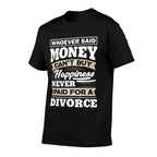 Whoever Said Money Cant Buy Happiness - Funny Divorce Gift  Wrinkle-resistant T-Shirt