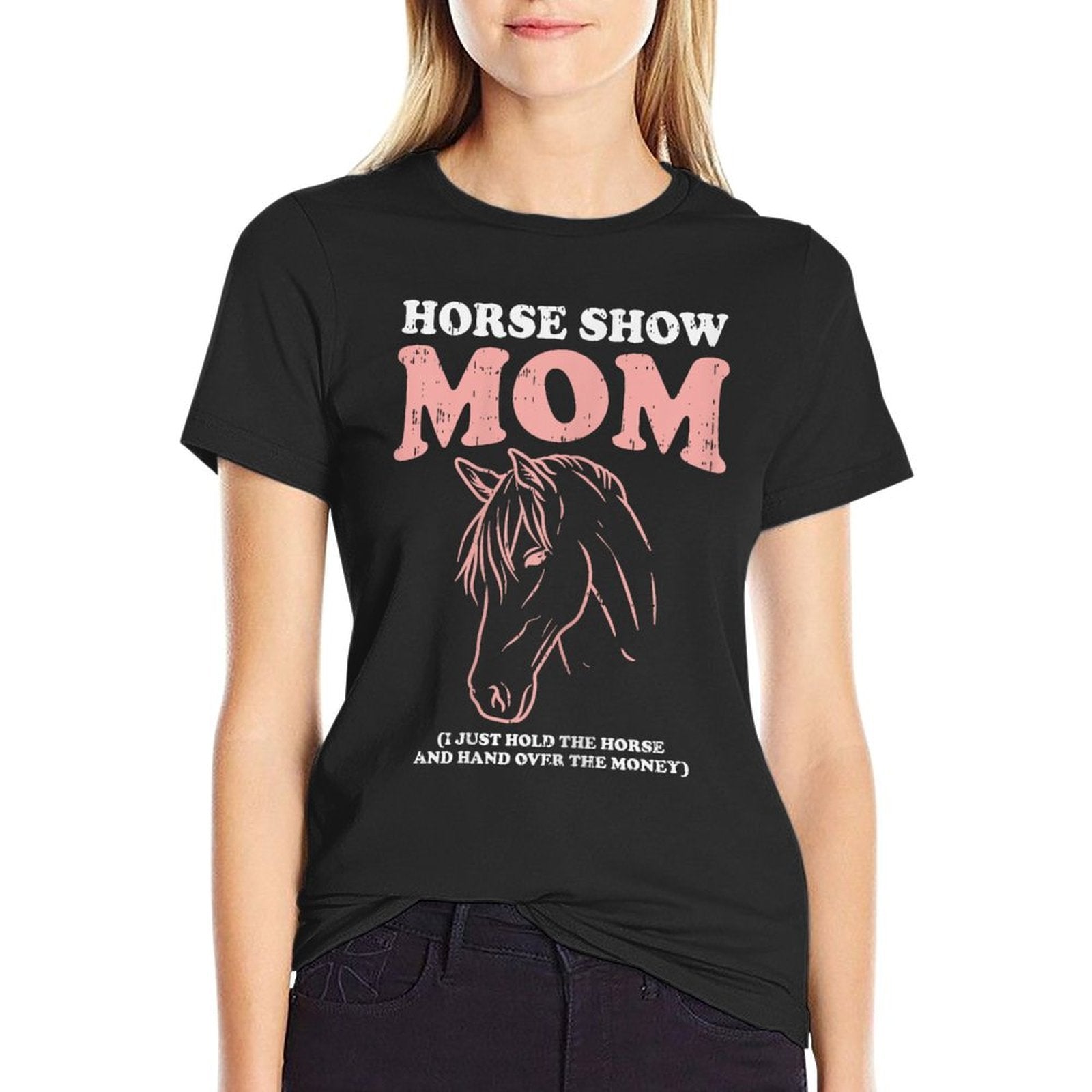 Horse Show Mom Funny Horseback Riding Equestrian Women Gift  Odor-resistant T-Shirt