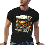 Pounder I Hardly Know Her Funny Unhinged Hamburger Meme  Wrinkle-resistant T-Shirt