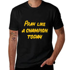 Pray Like A Champion Today  Odor-resistant T-Shirt