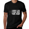 When I Sip You Sip We Sip Wine Drinking Lover  Durable T-Shirt