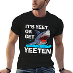 Its Yeet Or Get Yeeten Funny Shark Pun Gift Men Women Kids  Trendy Pattern T-Shirt