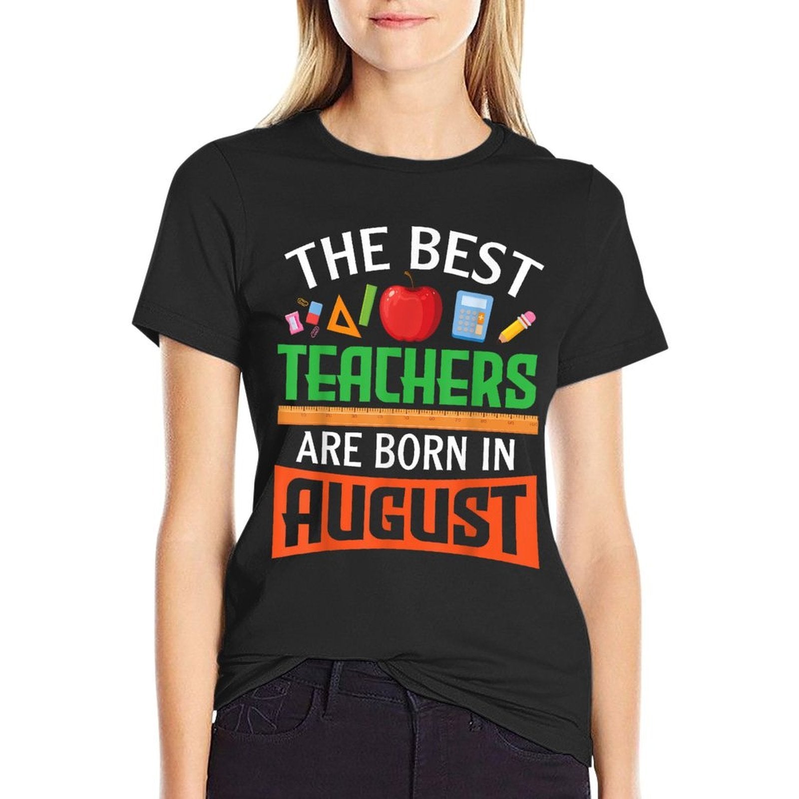The Best Teachers Are Born In August Happy Birthday To Me  Durable T-Shirt