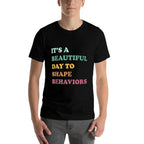 Funny Its A Beautiful Day To Shape Behaviors Cool  Odor-resistant T-Shirt