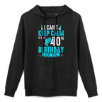 40 Year Old I Can't Keep Calm It's My 40th Birthday All-Day Comfort Hoodie