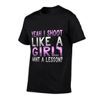Funny Yeah I Shoot Like A Girl Want A Lesson Hunting T  Stretchy T-Shirt
