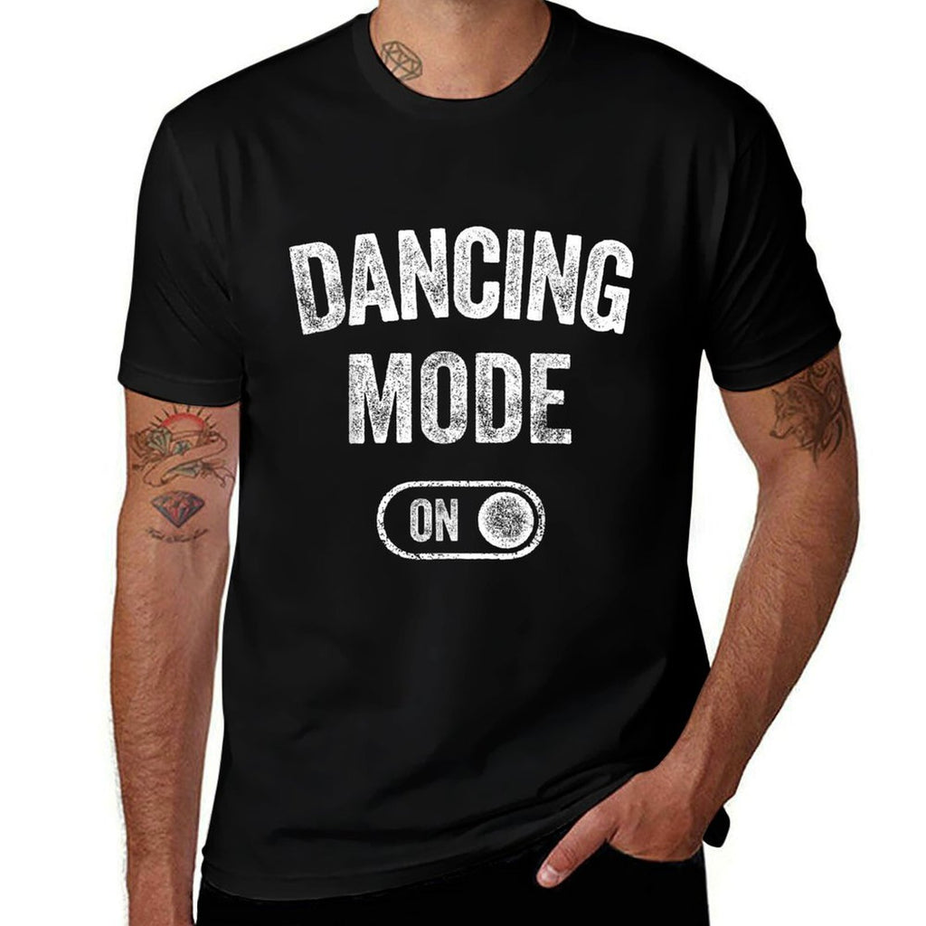 Dancing Mode On Funny Dancer Gift Choreographer Instructor  Odor-resistant T-Shirt