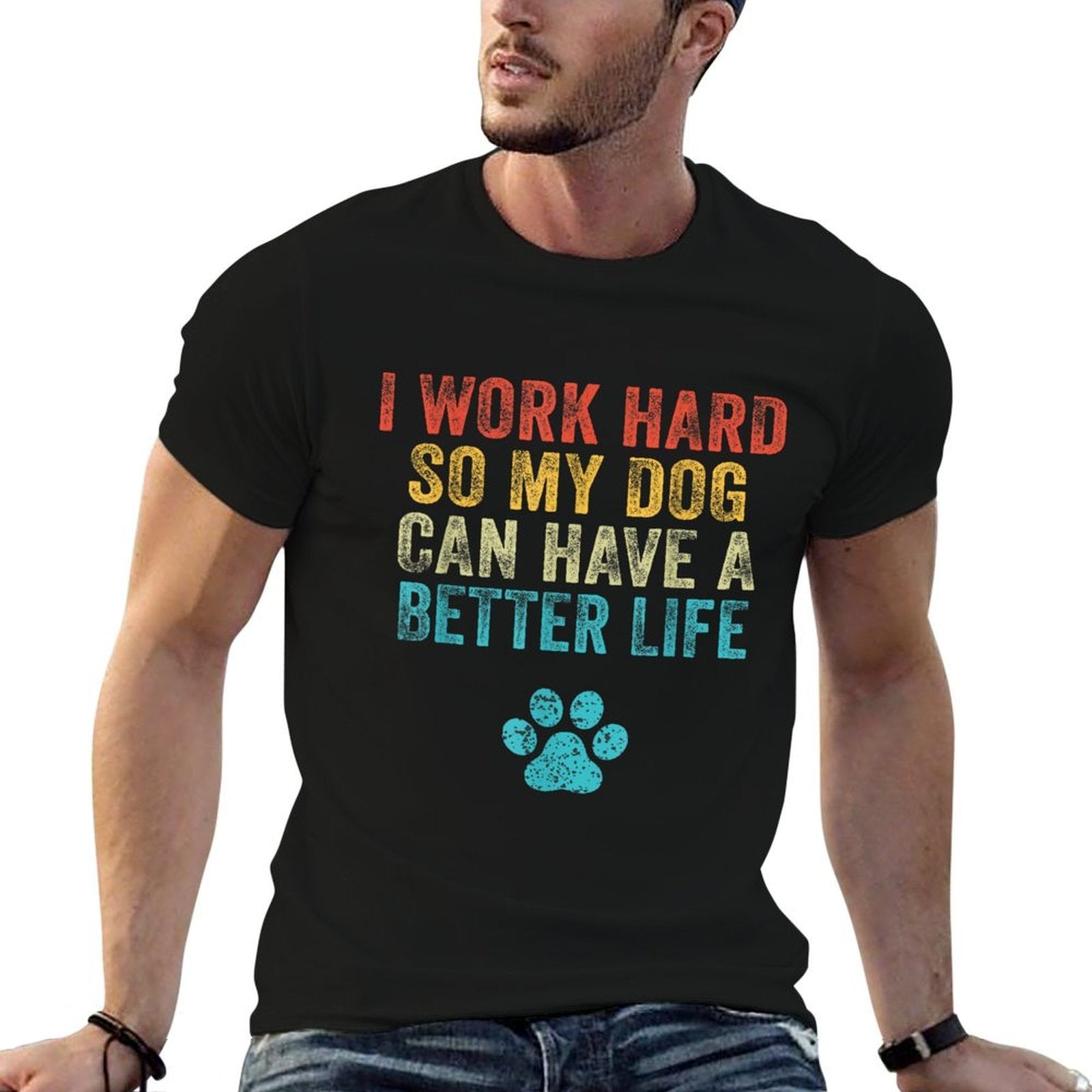 I Work Hard So My Dog Can Have A Better Life Vintage Retro  Durable T-Shirt