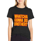 WHATCHA GONNA DO BROTHER - 80s Wrestling Fan Hell Yeah Bro  Soft T-Shirt