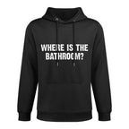 Funny Quote Where Is The Bathroom Machine Washable Hoodie