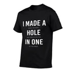 Funny I Made A Hole In One Disc Golf And Golfing Ace Gift Comfortable T-Shirt