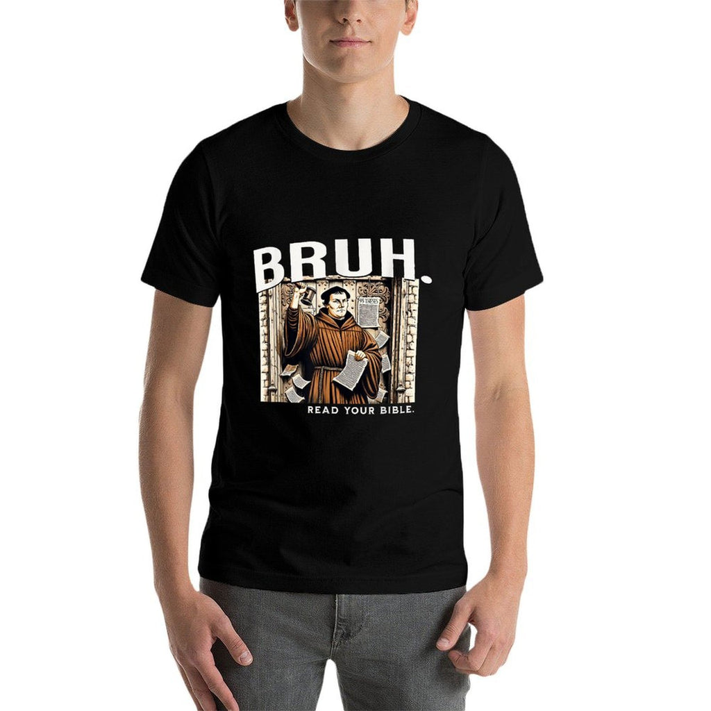 Bruh Meme Read Your Bible Martin Luther Reformation Funny  Affordable Price T-Shirt