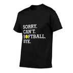 Sorry Cant Softball Bye Funny Girls Womens Softball  Wrinkle-resistant T-Shirt