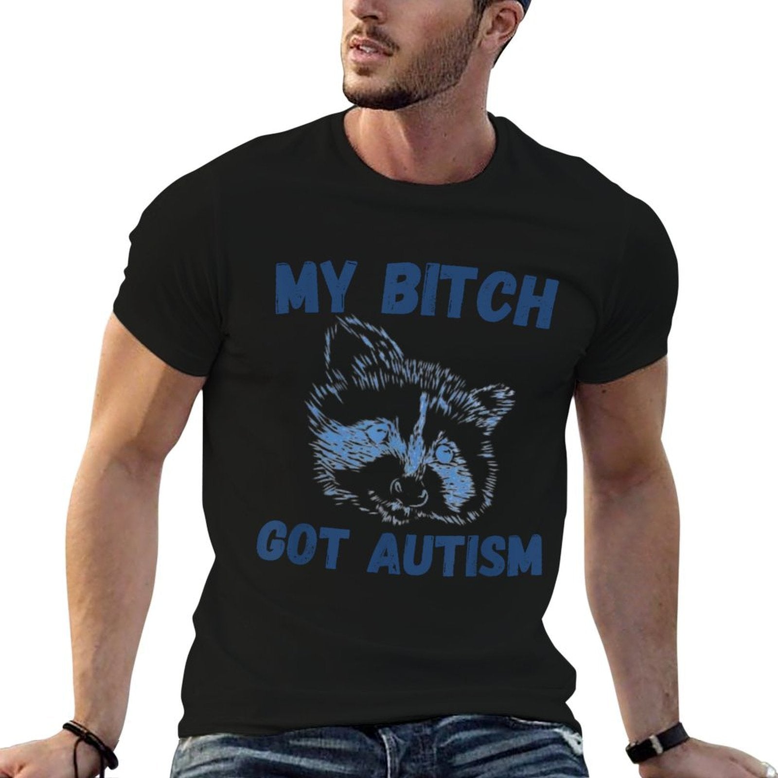 My Bitch Got Autism Funny Saying Meme  Tagless Design T-Shirt