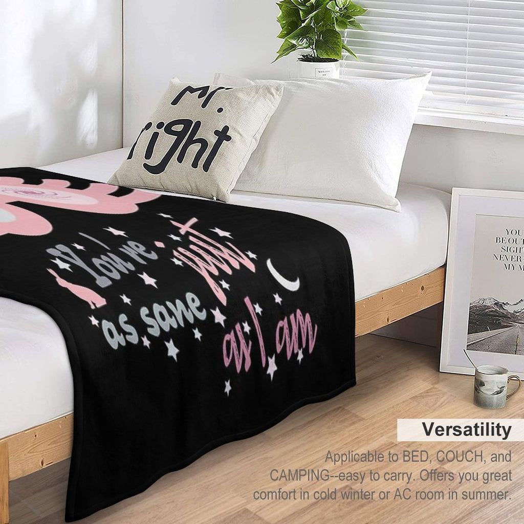 Dont Worry. You Are Just As Sane As I Am Comfort Throw Blanket