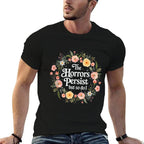 The Horrors Persists But So Do I Flowers Funny Meme Floral  Cotton T-Shirt