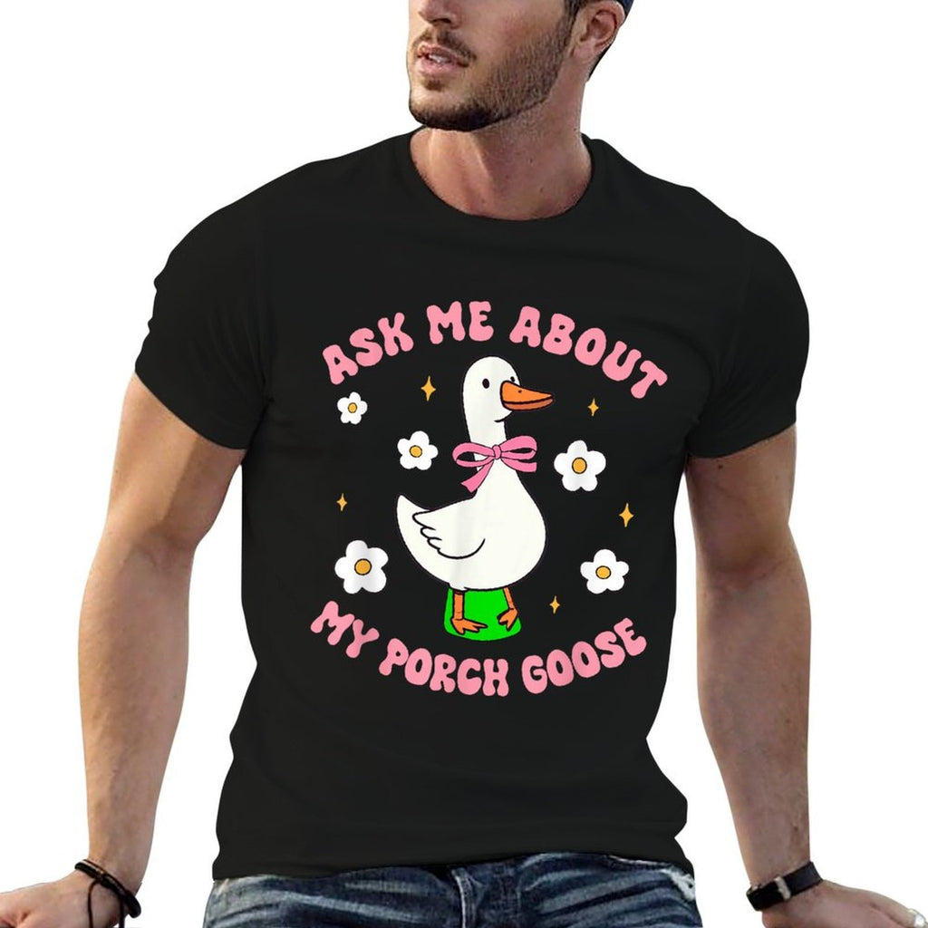 Silly Goose Ask Me About My Porch Goose Funny Goose Lover  Eco-friendly Material T-Shirt