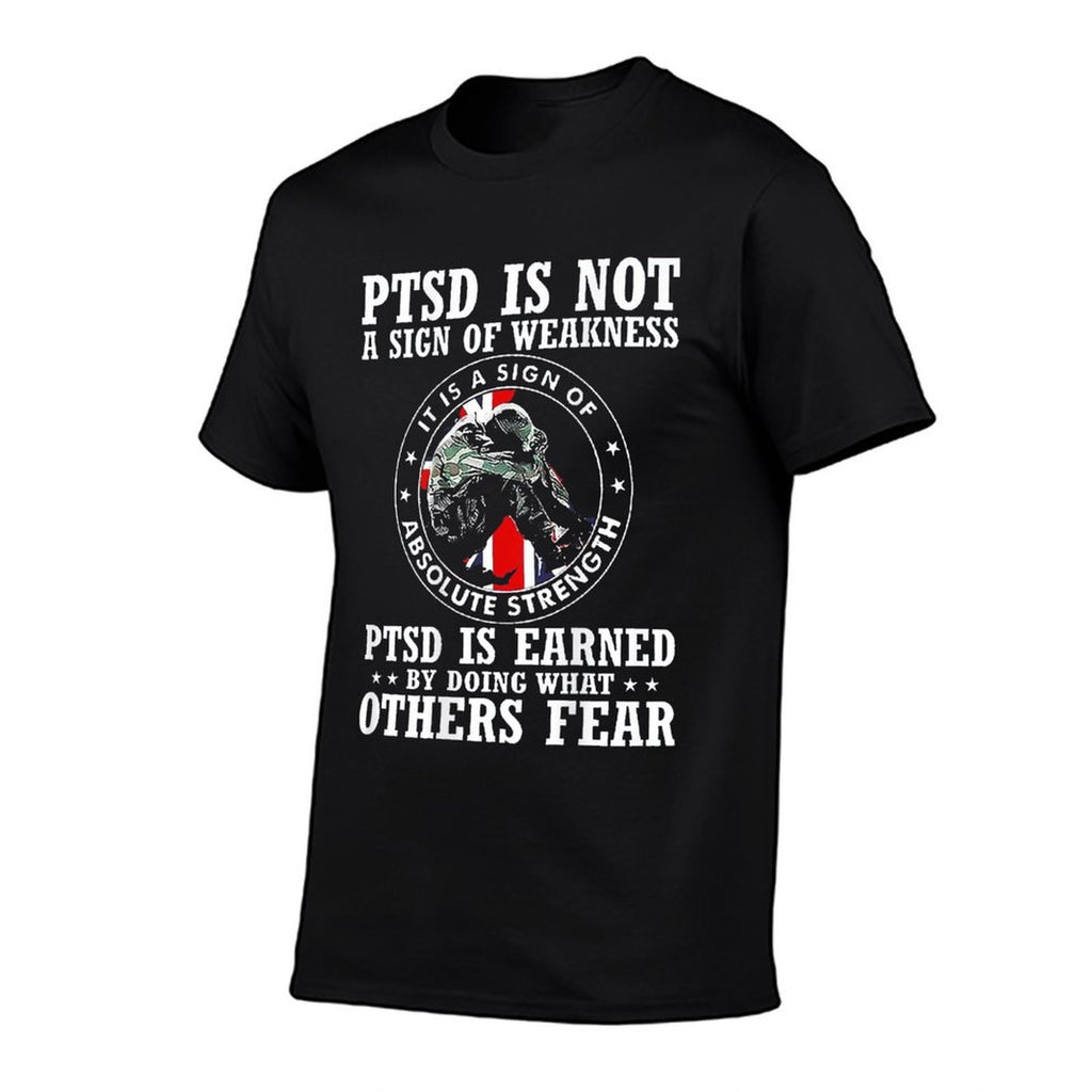 PTSD Is Not A Sign Of Weakness PTSD Is Earned (on Back) Comfortable T-Shirt