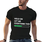 Hold On Let Me Overthink This - Sarcastic Novelty Gift  Relaxed-fit T-Shirt