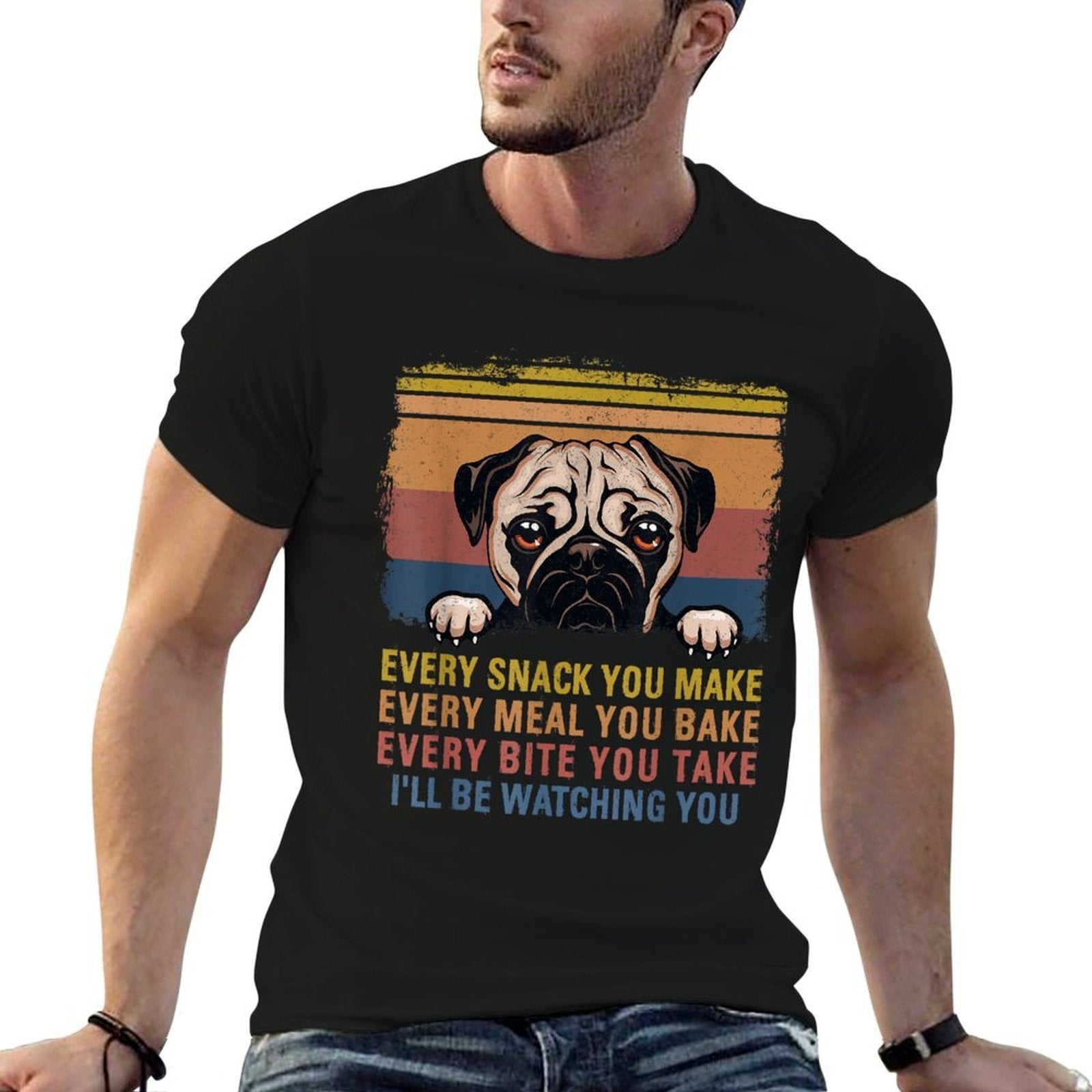 Every Snack You Make Every Bite You Take Pug Dogs Items  Easy-care T-Shirt