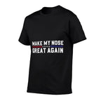 Make My Nose Great Again Funny Broken Nose Surgery Recovery  Easy-care T-Shirt