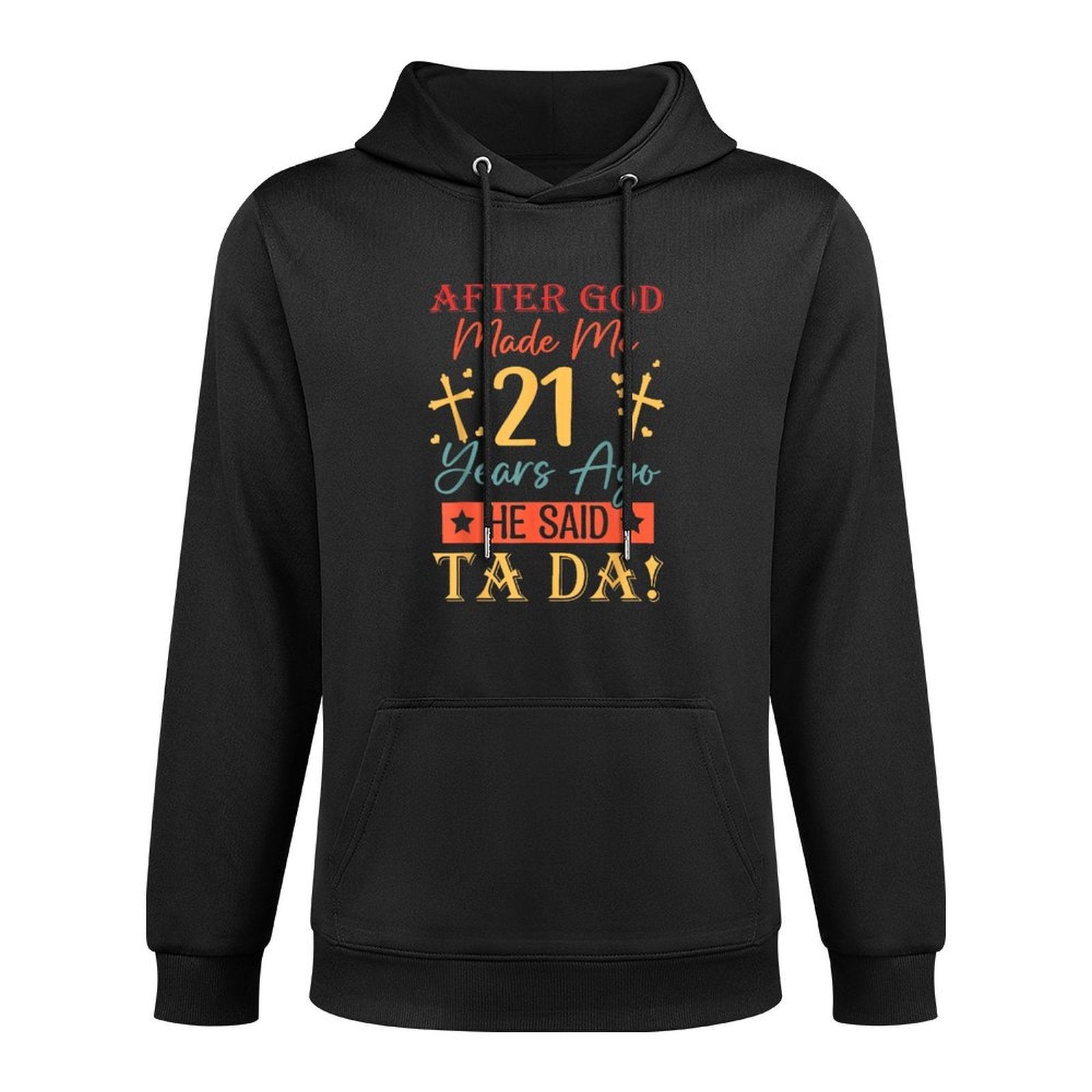 After God Made Me 21 Years Ago He Said Ta Da 21st Birthday Cotton-Polyester Blend Hoodie