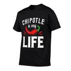 Funny Mexican Food Chipotle Is My Life  Fade-proof Color T-Shirt