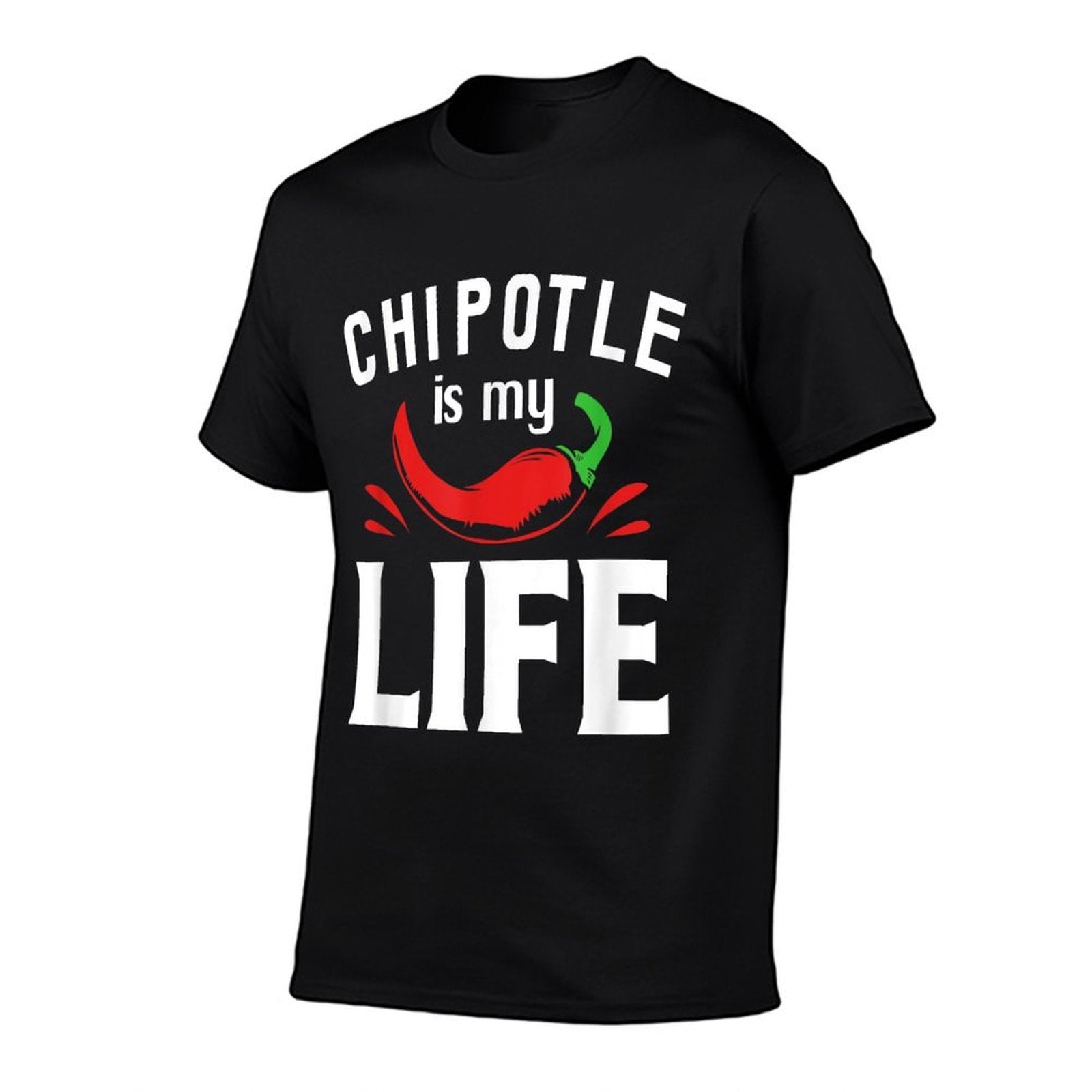 Funny Mexican Food Chipotle Is My Life  Fade-proof Color T-Shirt