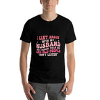 I Cant Argue With My Husband Hes Older Than Me  Odor-resistant T-Shirt