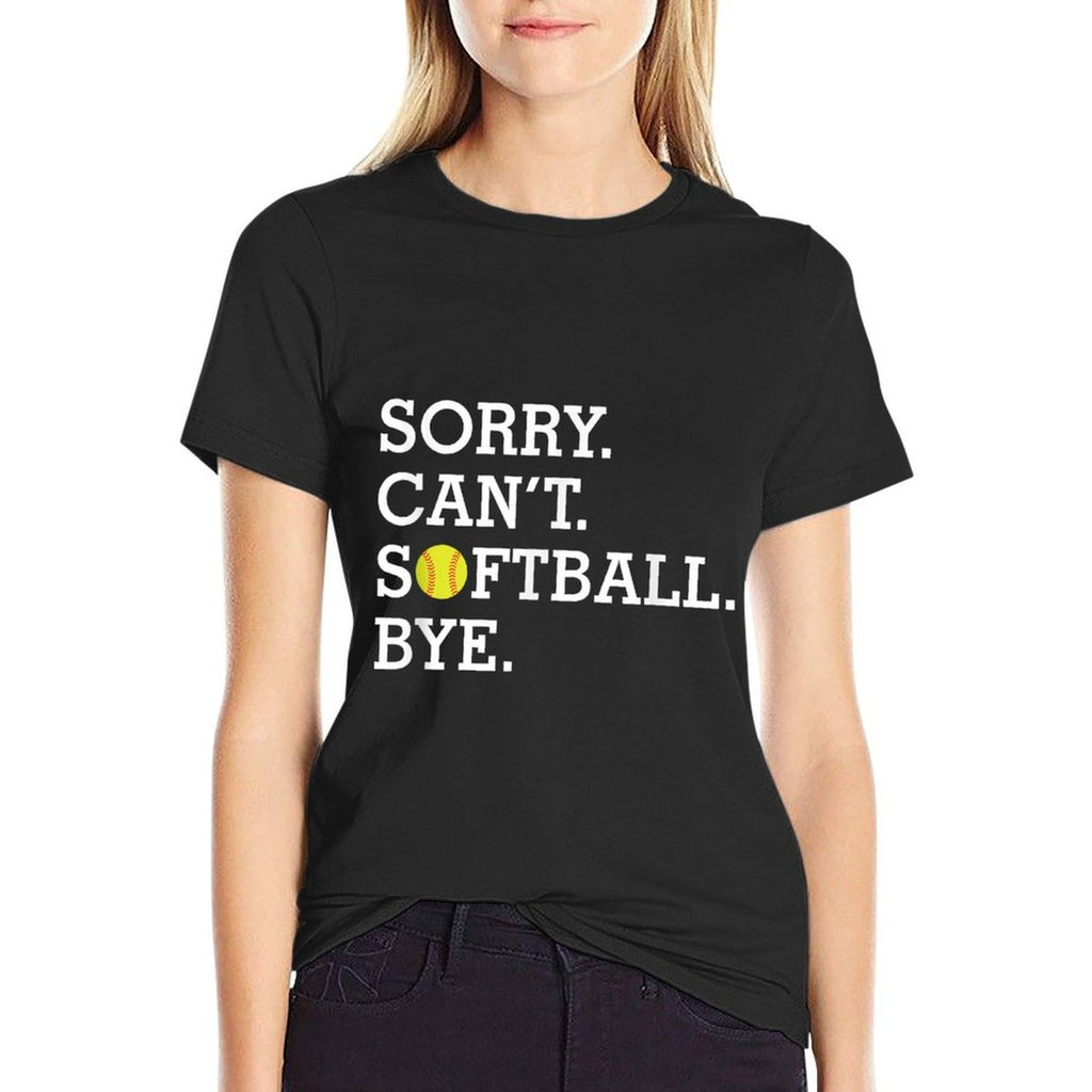 Sorry Cant Softball Bye Funny Girls Womens Softball  Wrinkle-resistant T-Shirt