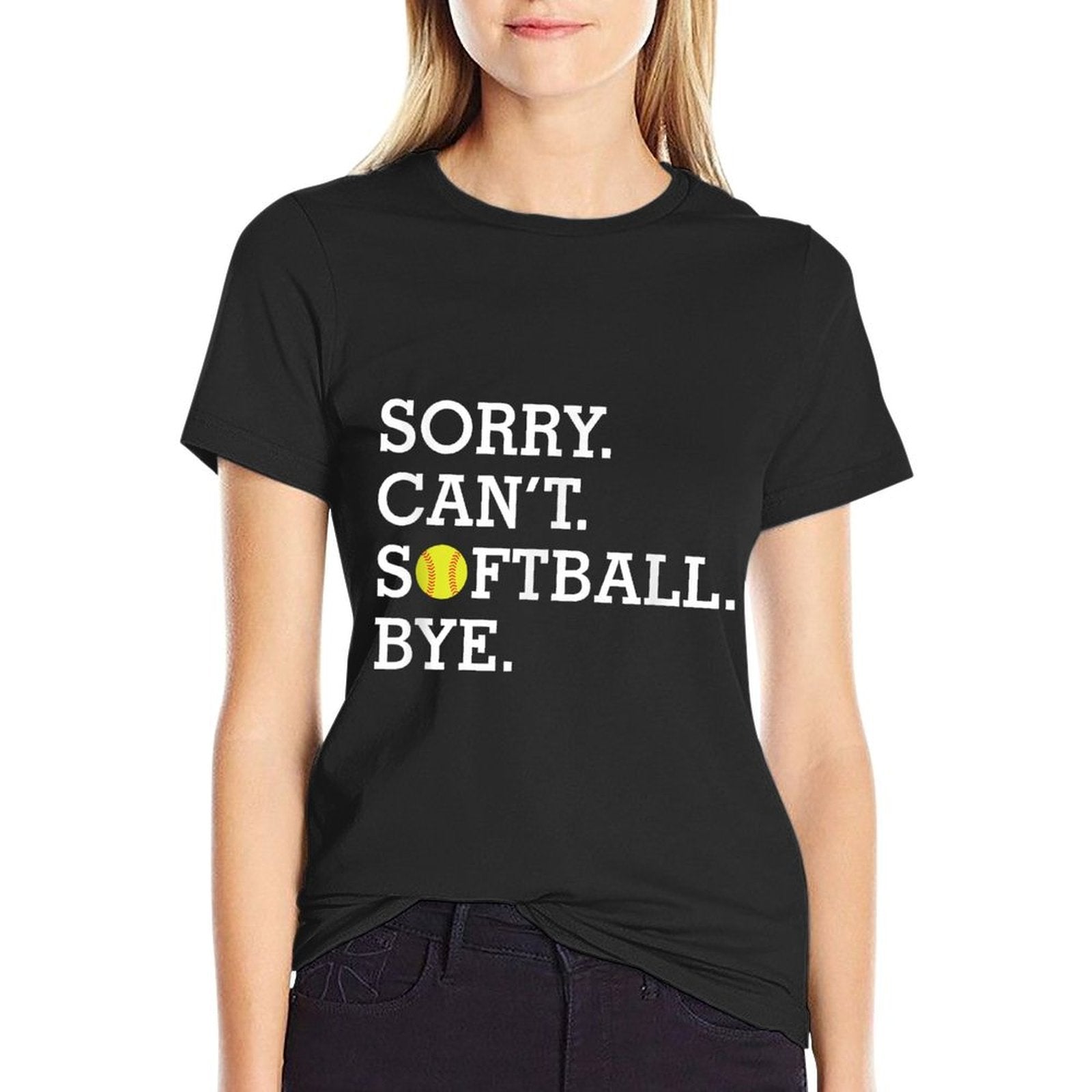 Sorry Cant Softball Bye Funny Girls Womens Softball  Wrinkle-resistant T-Shirt