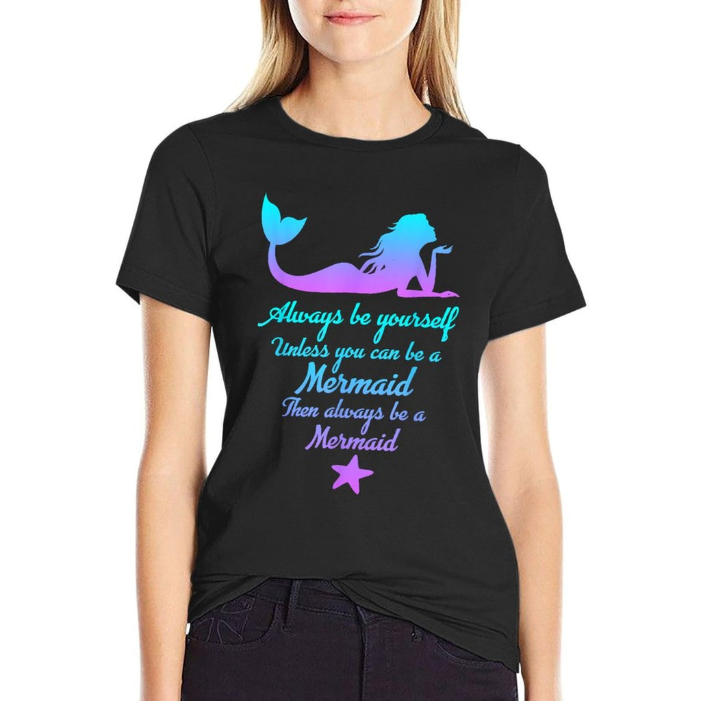 Always Be Yourself Unless You Can Be A Mermaid Funny Mermaid  Breathable T-Shirt