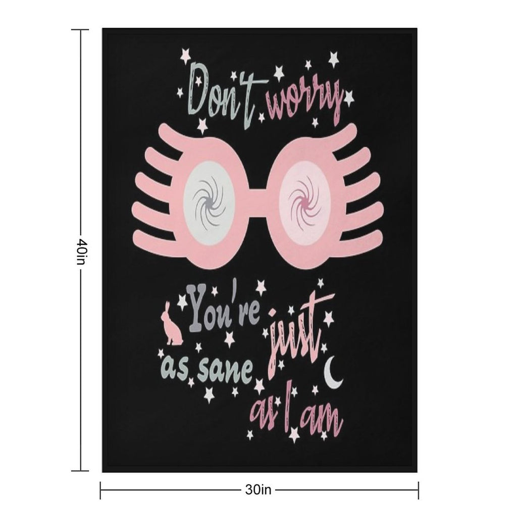 Dont Worry. You Are Just As Sane As I Am Comfort Throw Blanket