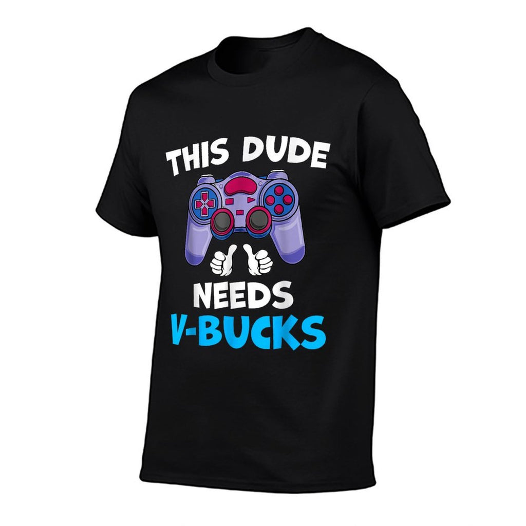 Funny This Dude Needs V-Bucks Will Work For Bucks Gamer  Graphic-printed T-Shirt