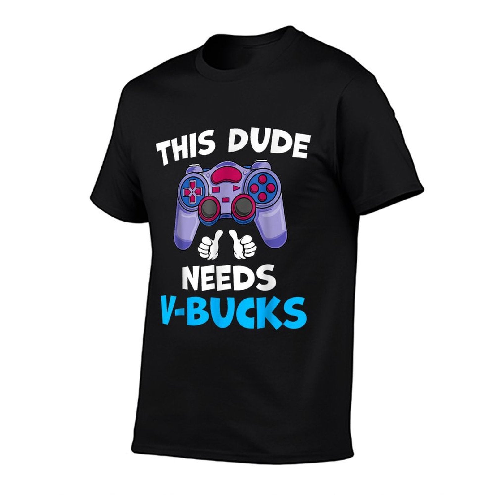 Funny This Dude Needs V-Bucks Will Work For Bucks Gamer  Graphic-printed T-Shirt