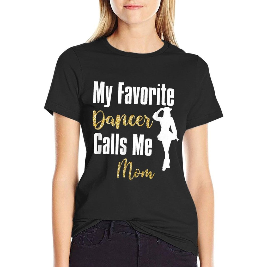 My Favorite Dancer Calls Me Mom Drill Team Ballet Dancing  Wrinkle-resistant T-Shirt