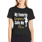 My Favorite Dancer Calls Me Mom Drill Team Ballet Dancing  Wrinkle-resistant T-Shirt