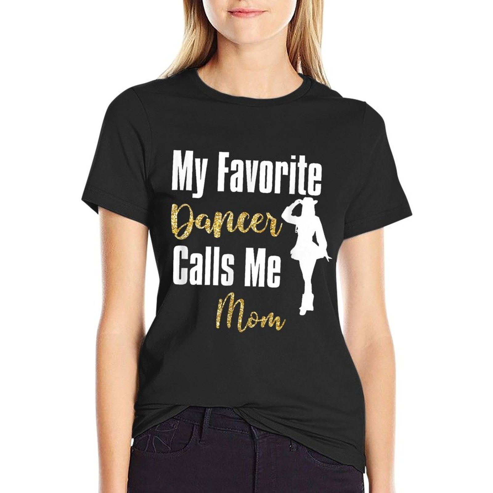 My Favorite Dancer Calls Me Mom Drill Team Ballet Dancing  Wrinkle-resistant T-Shirt