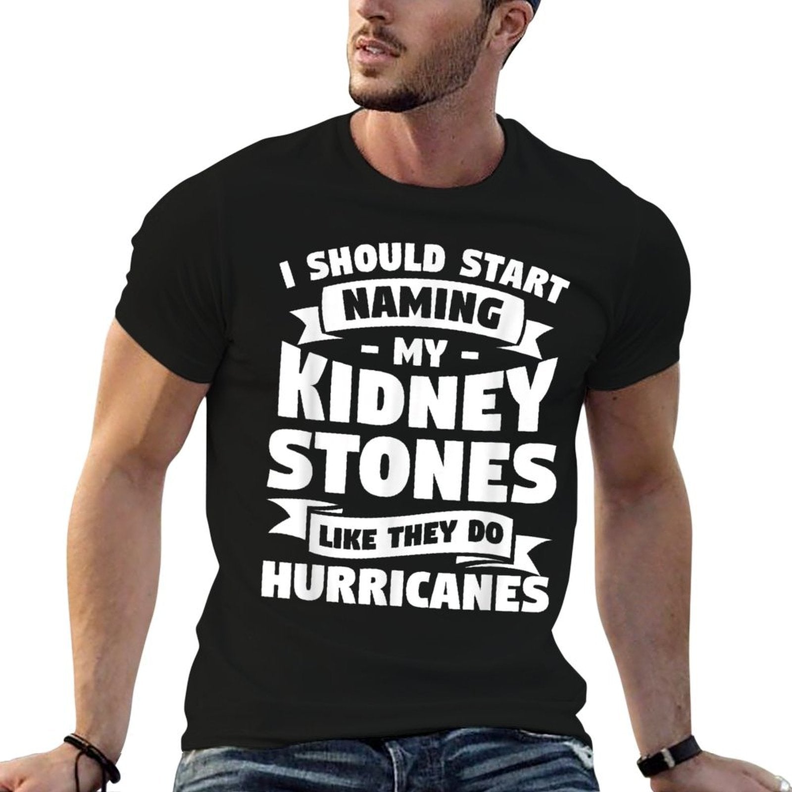 I Should Start Naming My Kidney Stones Like They Do  Classic T-Shirt