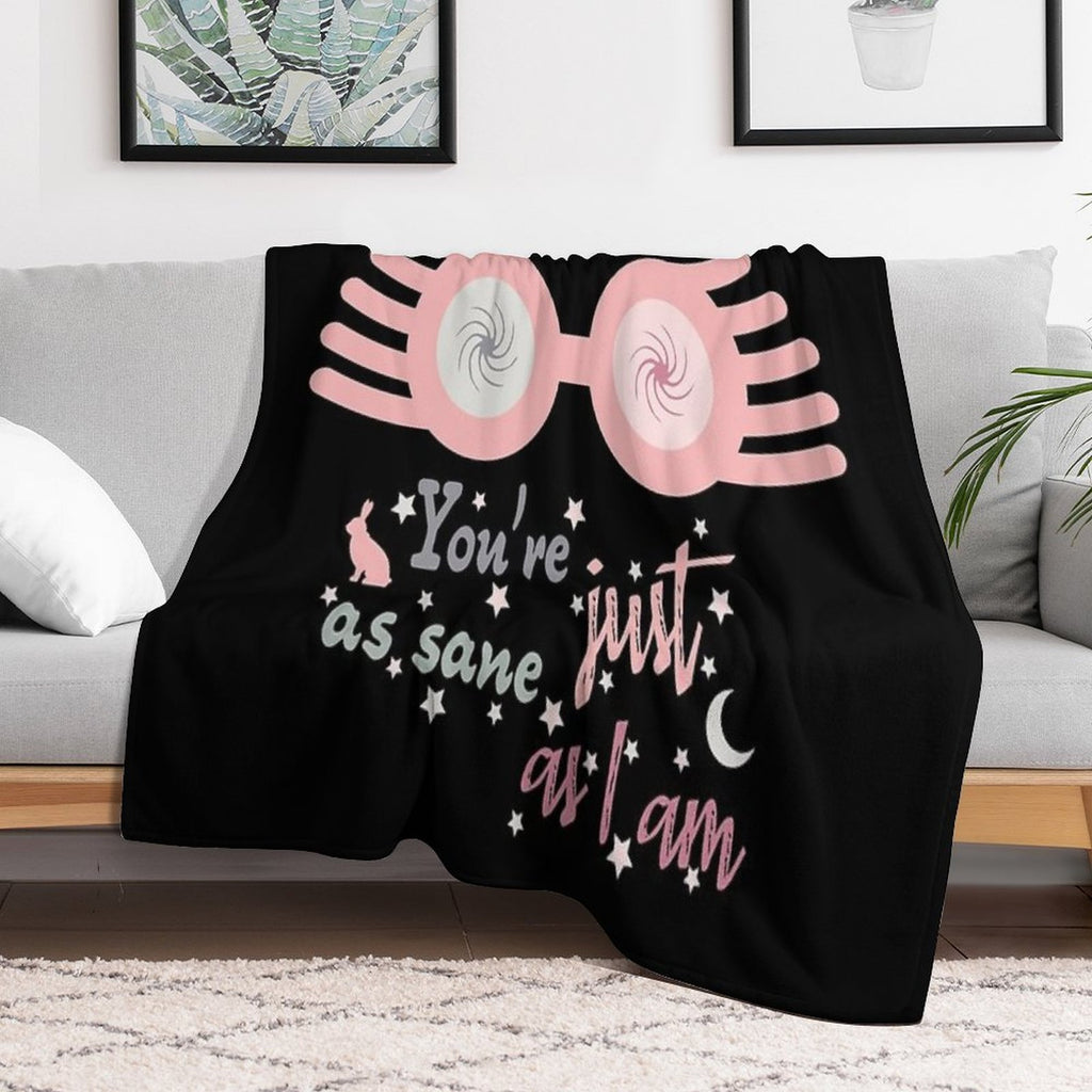 Dont Worry. You Are Just As Sane As I Am Comfort Throw Blanket