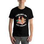 I Squirt On Juicy Wieners Tshirt Meme Humor Sarcastic Funny  Ribbed Collar T-Shirt