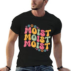 Moist Funny Meme Offensive Weird Cool Hilarious Humorous  Breathable T-Shirt