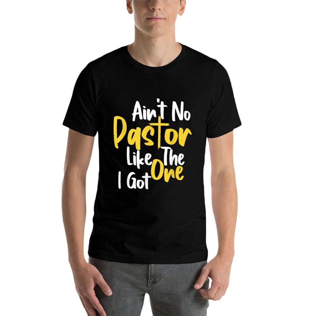 Funny Saying Aint No Pastor Like The One I Got  Easy-care T-Shirt
